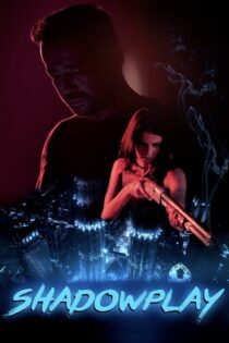 دانلود فیلم Shadowplay 2019 بدون سانسور با پخش آنلاین