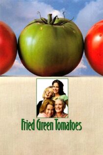 دانلود فیلم Fried Green Tomatoes 1991 بدون سانسور با پخش آنلاین