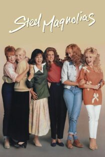 دانلود فیلم Steel Magnolias 1989 بدون سانسور با پخش آنلاین