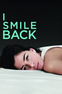 دانلود فیلم I Smile Back 2015 بدون سانسور با پخش آنلاین