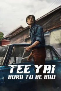 دانلود فیلم Tee Yai: Born to Be Bad 2025 بدون سانسور
