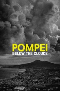 دانلود مستند Pompei: Below the Clouds 2025 بدون سانسور