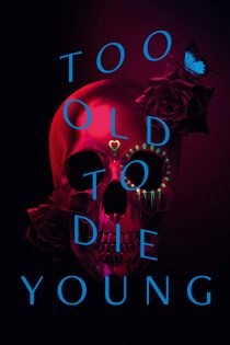 دانلود سریال Too Old to Die Young بدون سانسور